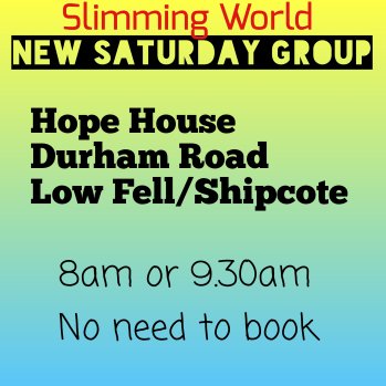 Slimming World - New saturday group. Hope House, Durham Road, Low Fell/Shipcote